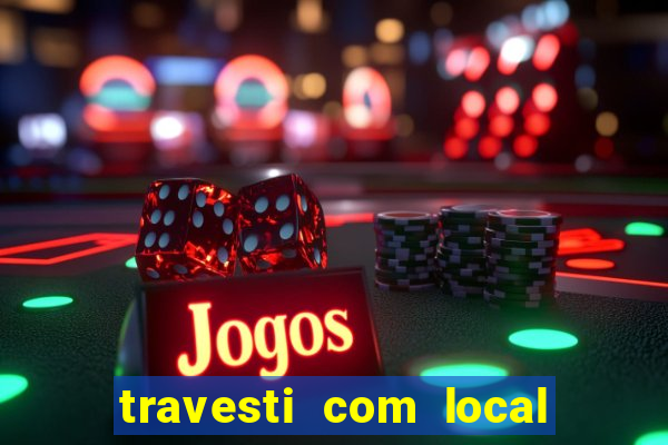 travesti com local porto seguro